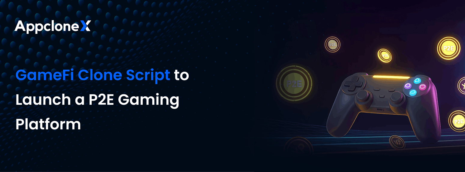 GameFi Clone Script to Launch a Engaging P2E Games